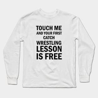 Wrestling Gift, Touch Me And Your First Wrestling Lesson Is Free Gift T-Shirt For Wrestling Lovers Long Sleeve T-Shirt